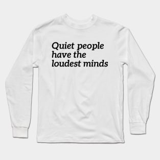 Quiet People Have The Loudest Minds Long Sleeve T-Shirt